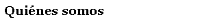 Cuadro de texto: Qui�nes somos